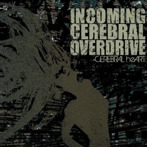 Incoming Cerebral Overdrive - Cerebral Heart Digipack - CD